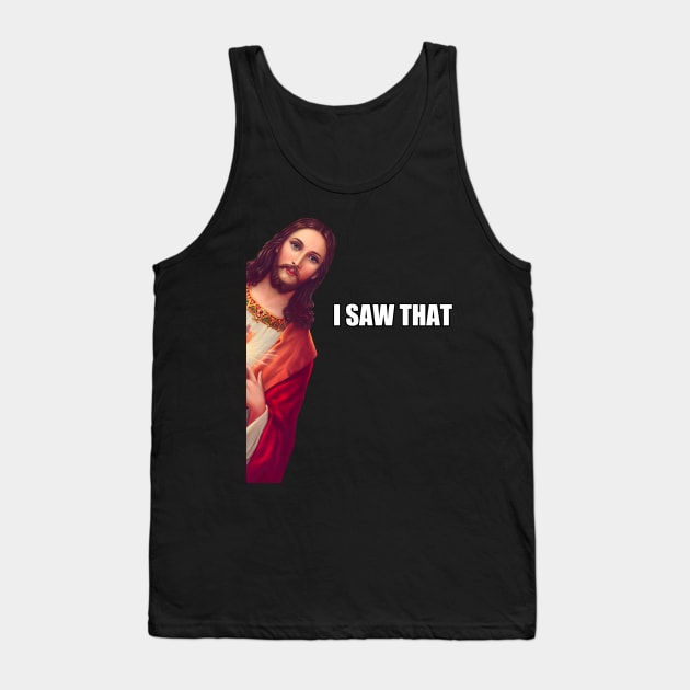 I Saw That - Jesus (HD) Tank Top by Stupiditee